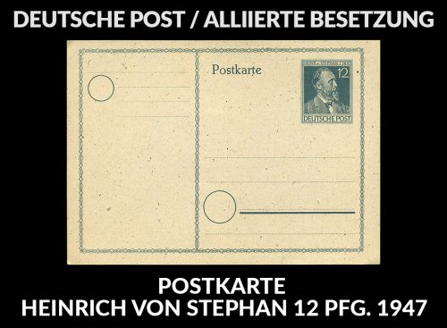DEUTSCHE POST / Alliierte Besetzung Postkarte Heinrich von Stephan 12 Pfg. 1947